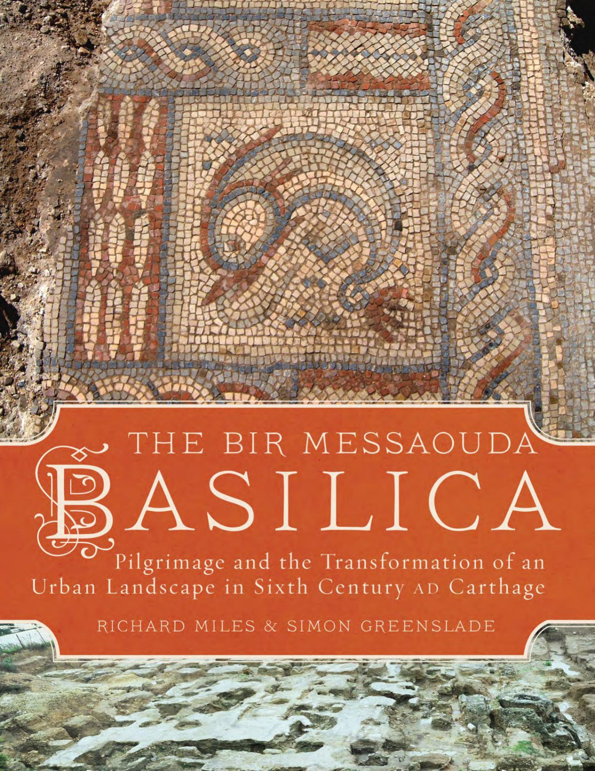 The Bir Messaouda Basilica Pilgrimage And The Transformation Of An Urban Landscape In Sixth Century Ad Carthage 2nd Edition Miles