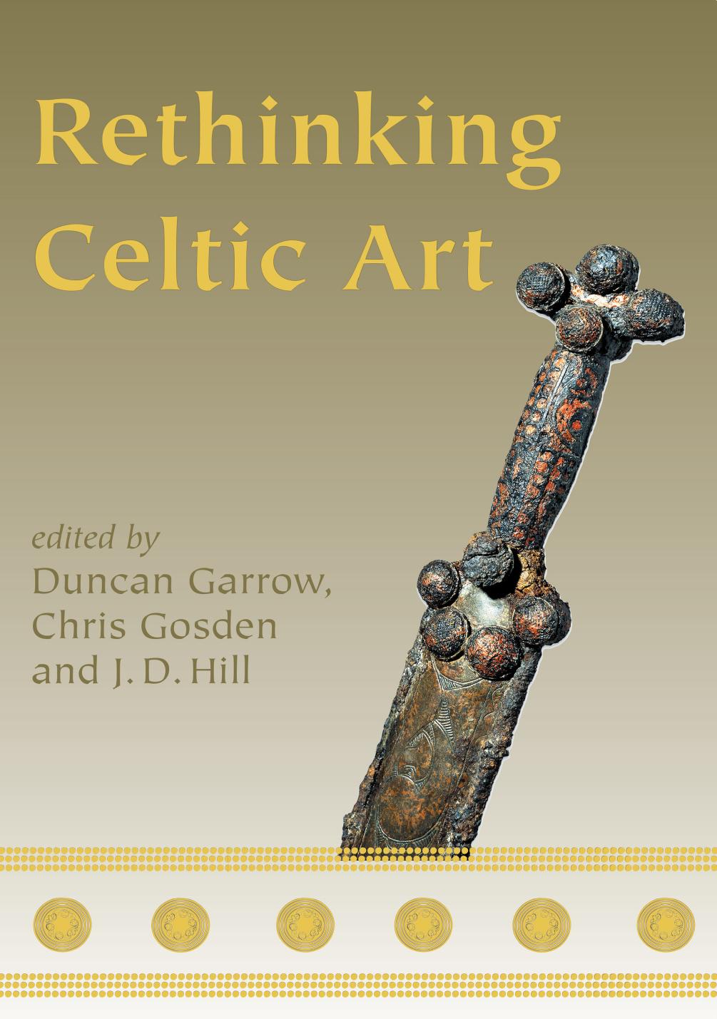 Rethinking Celtic Art Illustrated Duncan Garrow Chris Gosden