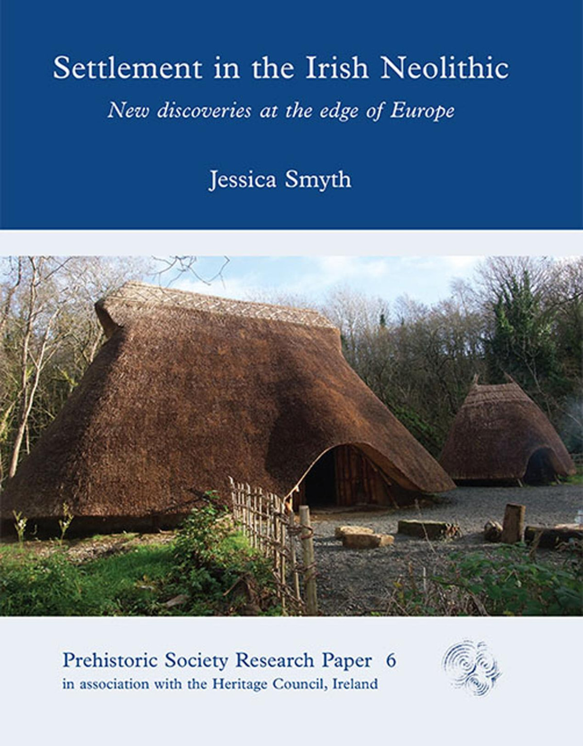 Settlement In The Irish Neolithic New Discoveries At The Edge Of Europe Jessica Smyth