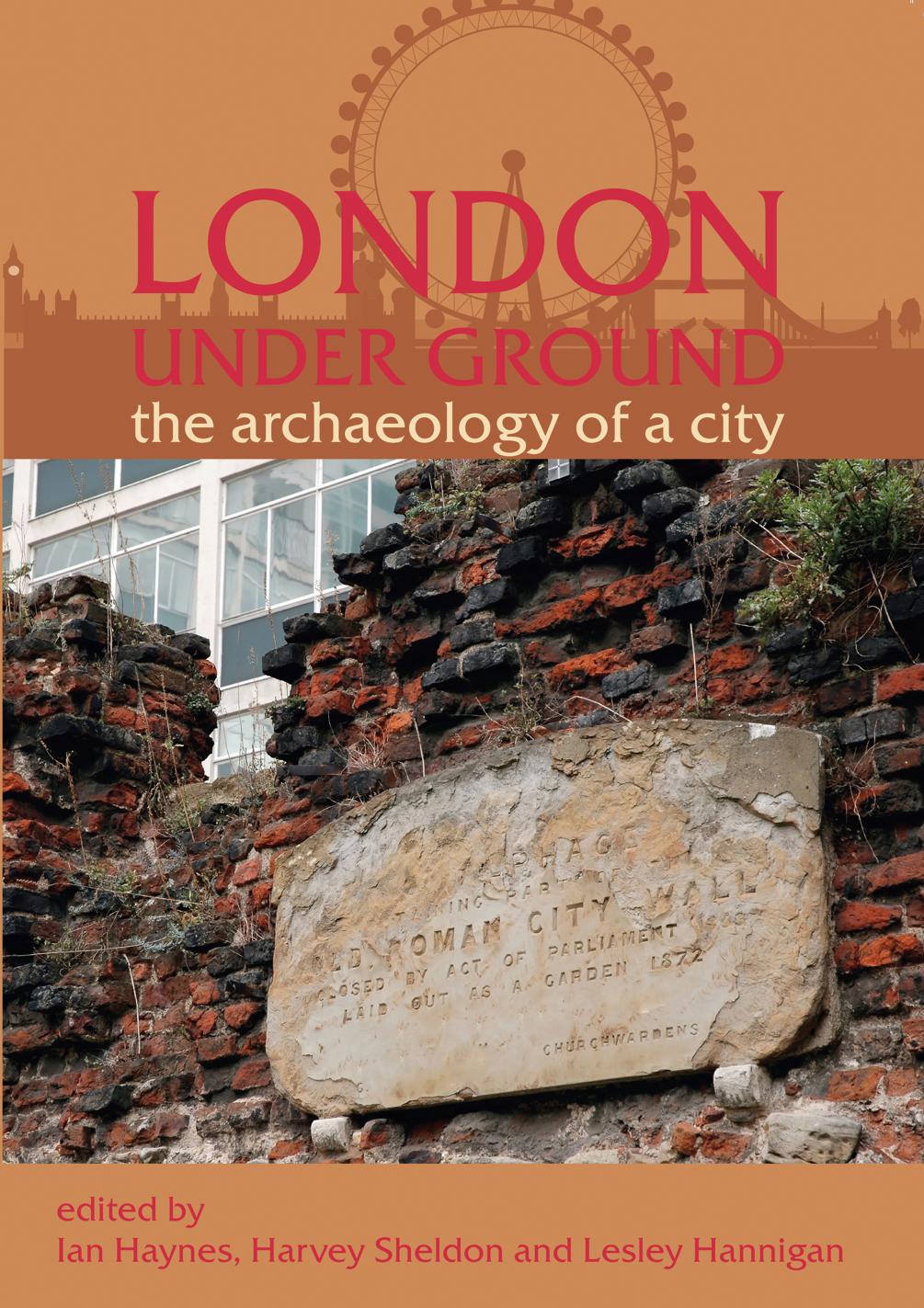 London Under Ground The Archaeology Of A City Ian Haynes Harvey Sheldon