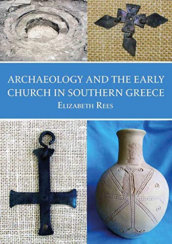 Archaeology And The Early Church In Southern Greece Elizabeth Rees