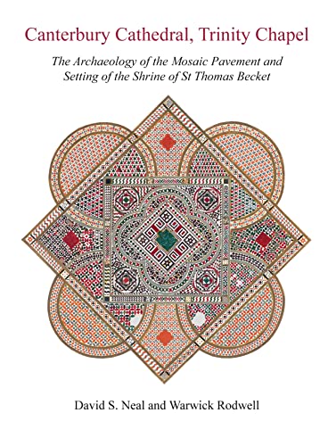 Canterbury Cathedral Trinity Chapel The Archaeology Of The Mosaic Pavement And Setting Of The Shrine Of St Thomas Becket David S Neal