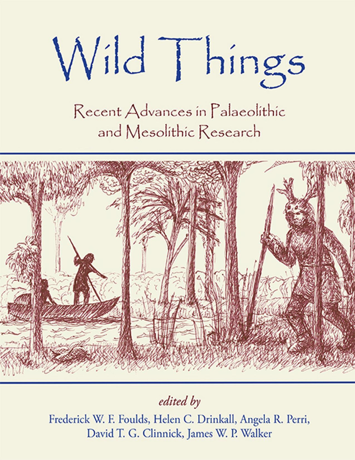 Wild Things Recent Advances In Palaeolithic And Mesolithic Research Frederick W F Foulds