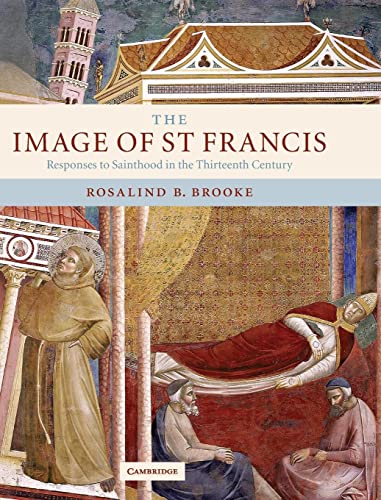 The Image Of St Francis Responses To Sainthood In The Thirteenth Century 1st Edition Brooke