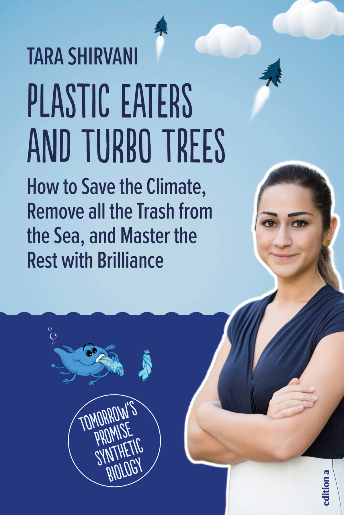 Plastic Eaters And Turbo Trees How To Save The Climate Remove All The Trash From The Sea And Master The Rest With Brilliance Tara Shirvani
