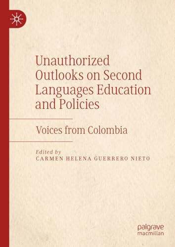 Unauthorized Outlooks On Second Languages Education And Policies Voices From Colombia Carmen Helena Guerreronieto