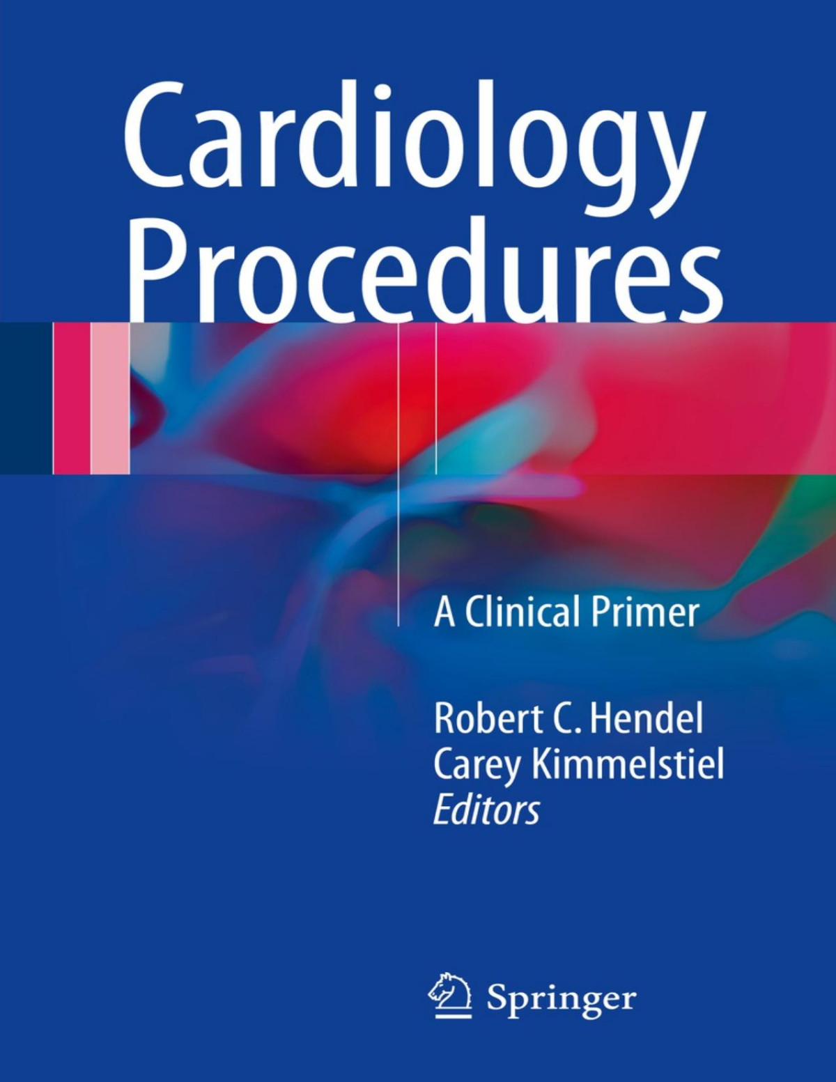 Cardiology Procedures A Clinical Primer Robert C Hendel Carey Kimmelstiel