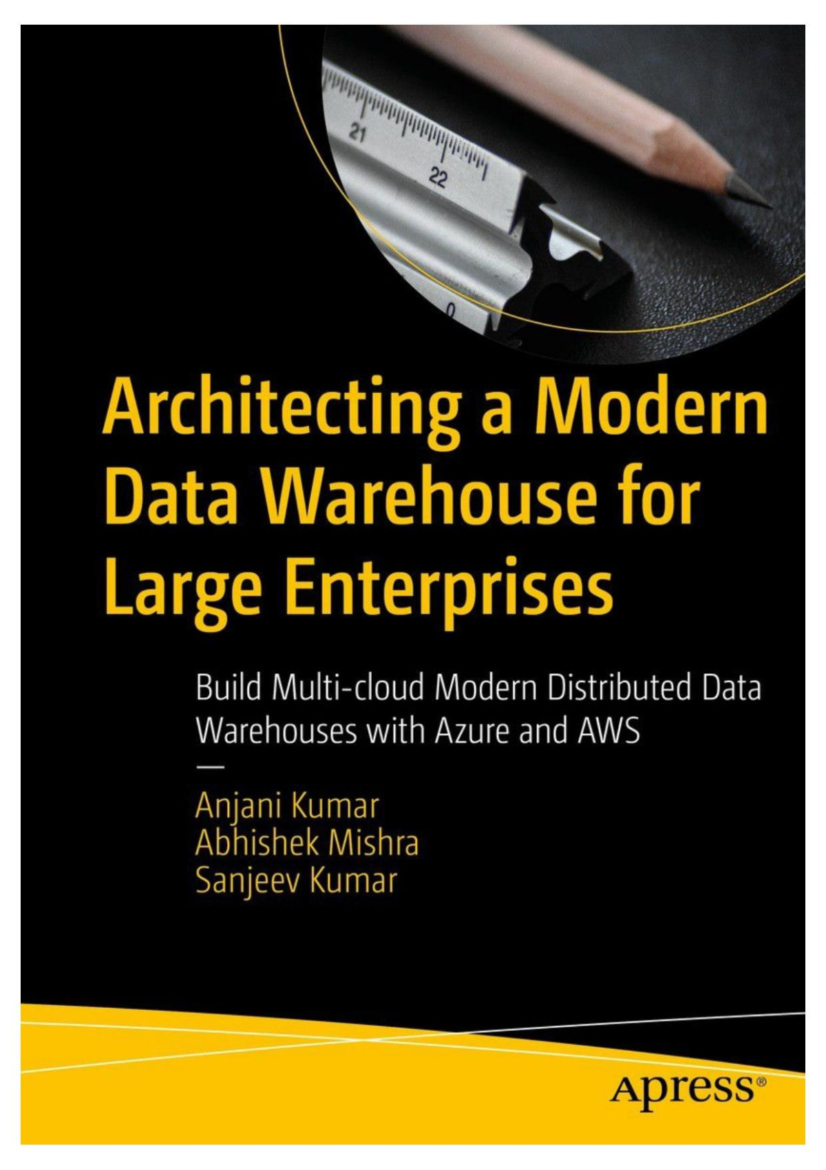 Architecting A Modern Data Warehouse For Large Enterprises Build Multicloud Modern Distributed Data Warehouses With Azure And Aws 1st Edition Anjani Kumar
