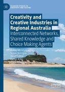 Creativity And Creative Industries In Regional Australia Interconnected Networks Shared Knowledge And Choice Making Agents Phillip Mcintyre