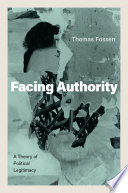 Facing Authority A Theory Of Political Legitimacy Thomas Fossen