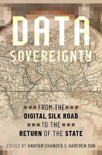 Data Sovereignty From The Digital Silk Road To The Return Of The State Anupam Chander