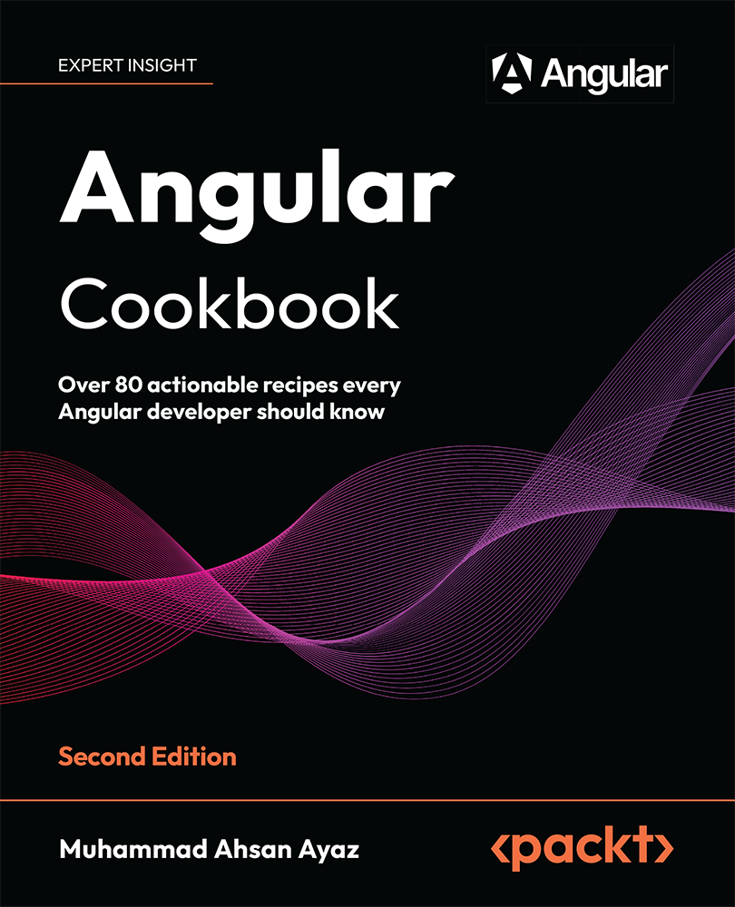 Angular Cookbook Over 80 Actionable Recipes Every Angular Developer Should Know 2nd Edition 2nd Muhammad Ahsan Ayaz
