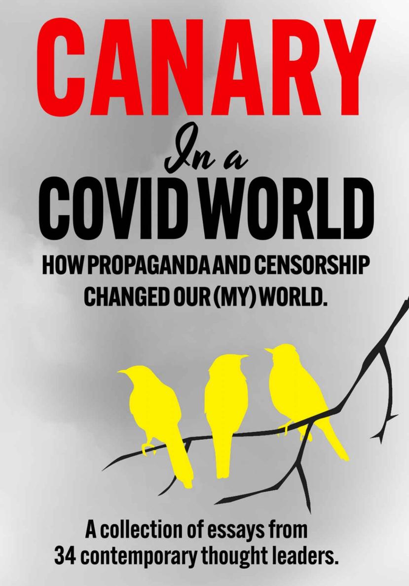 Canary In A Covid World How Propaganda And Censorship Changed Our World Various