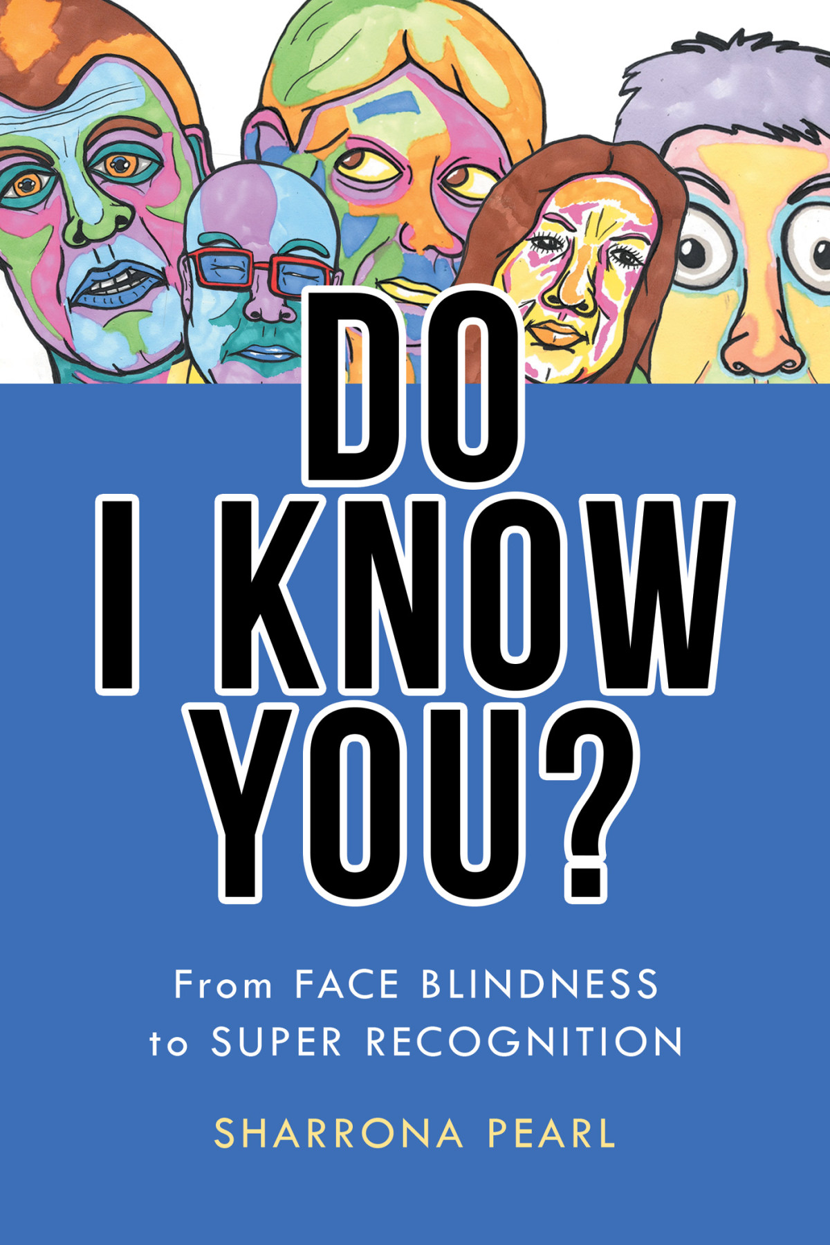 Do I Know You From Face Blindness To Super Recognition Sharrona Pearl