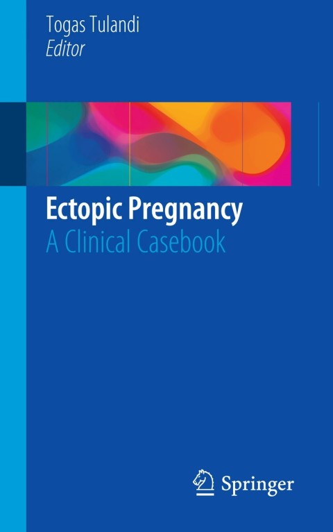 Ectopic Pregnancy A Clinical Casebook 2015th Edition Togas Tulandi Editor