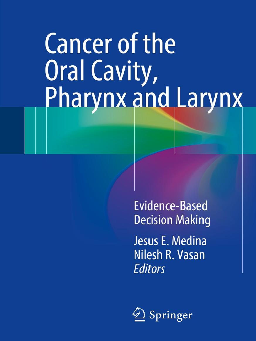 Cancer Of The Oral Cavity Pharynx And Larynx Evidencebased Decision Making Jesus E Medina