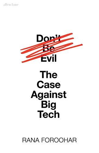 Dont Be Evil The Case Against Big Tech Rana Foroohar