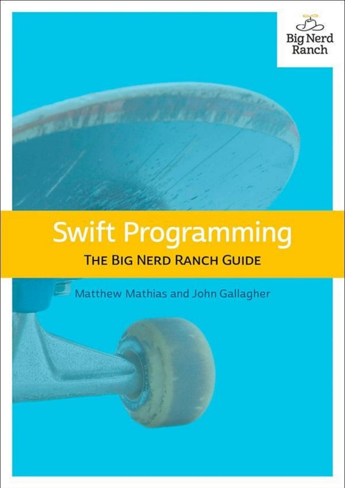 Swift Programming The Big Nerd Ranch Guide Big Nerd Ranch Guides Matthew Mathias John Gallagher