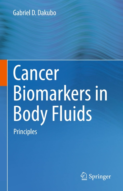 Cancer Biomarkers In Body Fluids Principles 1st Ed 2016 Dakubo