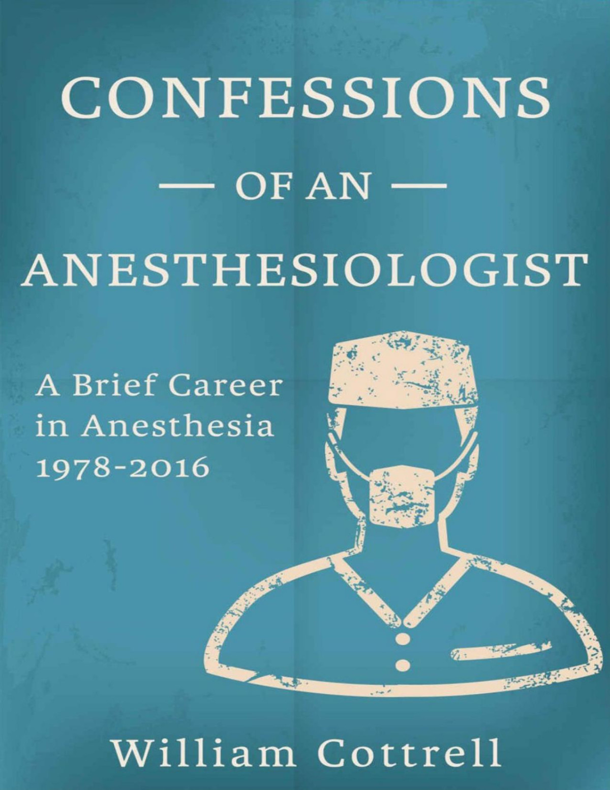 Confessions Of An Anesthesiologist William Cottrell