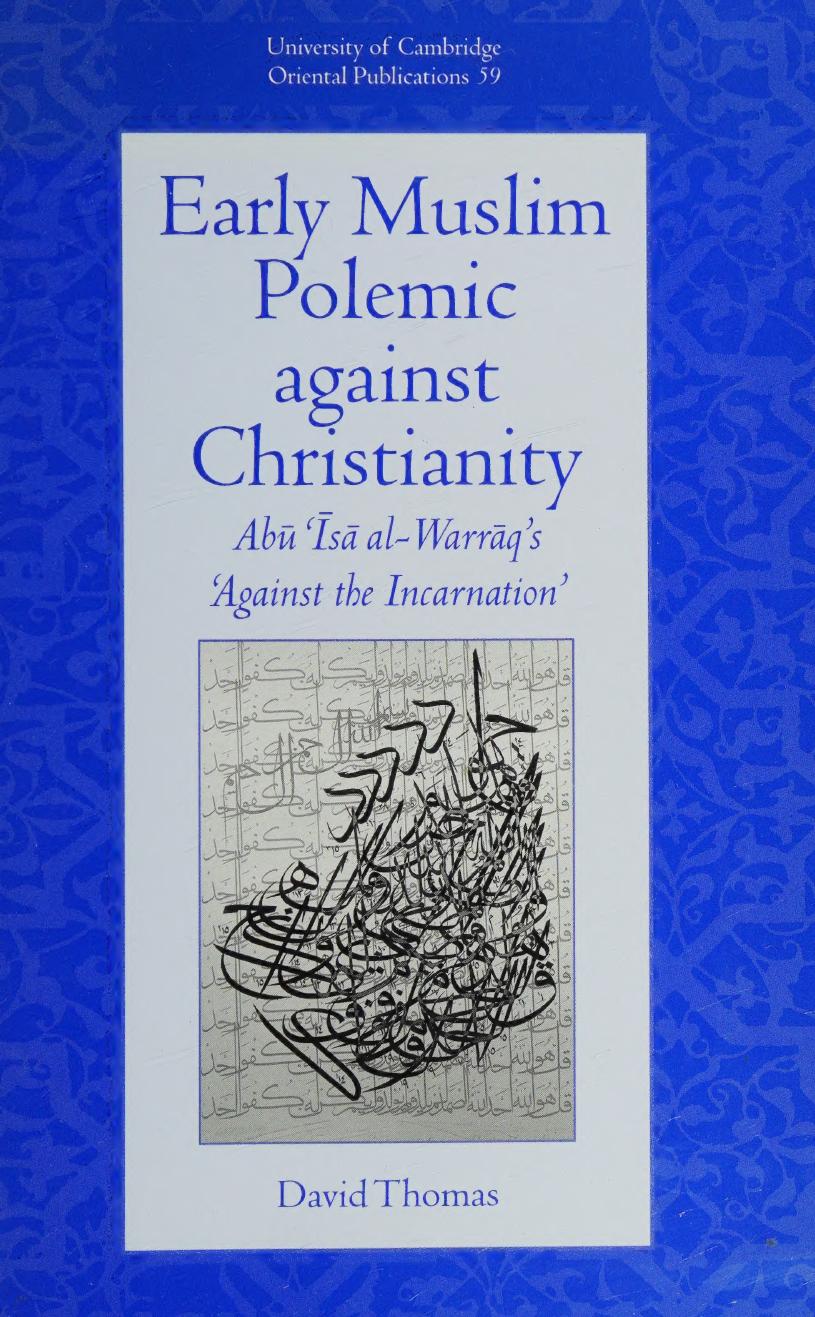 Early Muslim Polemic Against Christianity Ab Sa Alwarrqs Against The Incarnation 1st Edition David Thomas