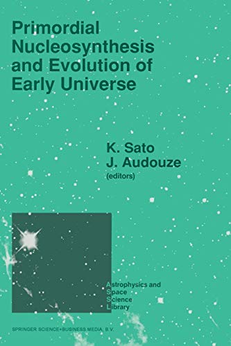Primordial Nucleosynthesis And Evolution Of Early Universe Proceedings Of The International Conference Primordial Nucleosynthesis And Evolution Of Softcover Reprint Of The Original 1st Ed 1991 Springer