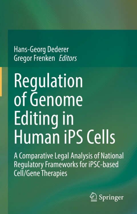 Regulation Of Genome Editing In Human Ips Cells A Comparative Legal Analysis Of National Regulatory Frameworks For Ipscbased Cellgene Therapies 2nd Edition Silvia Marega