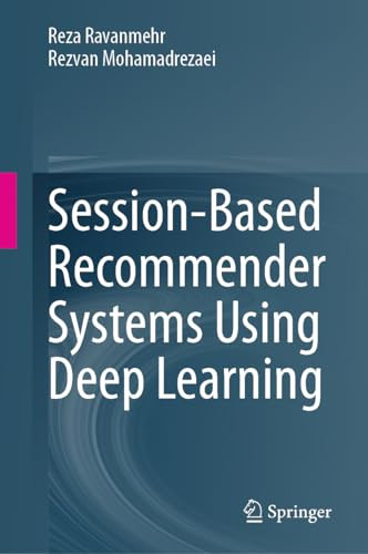 Sessionbased Recommender Systems Using Deep Learning 1st Edition Reza Ravanmehr