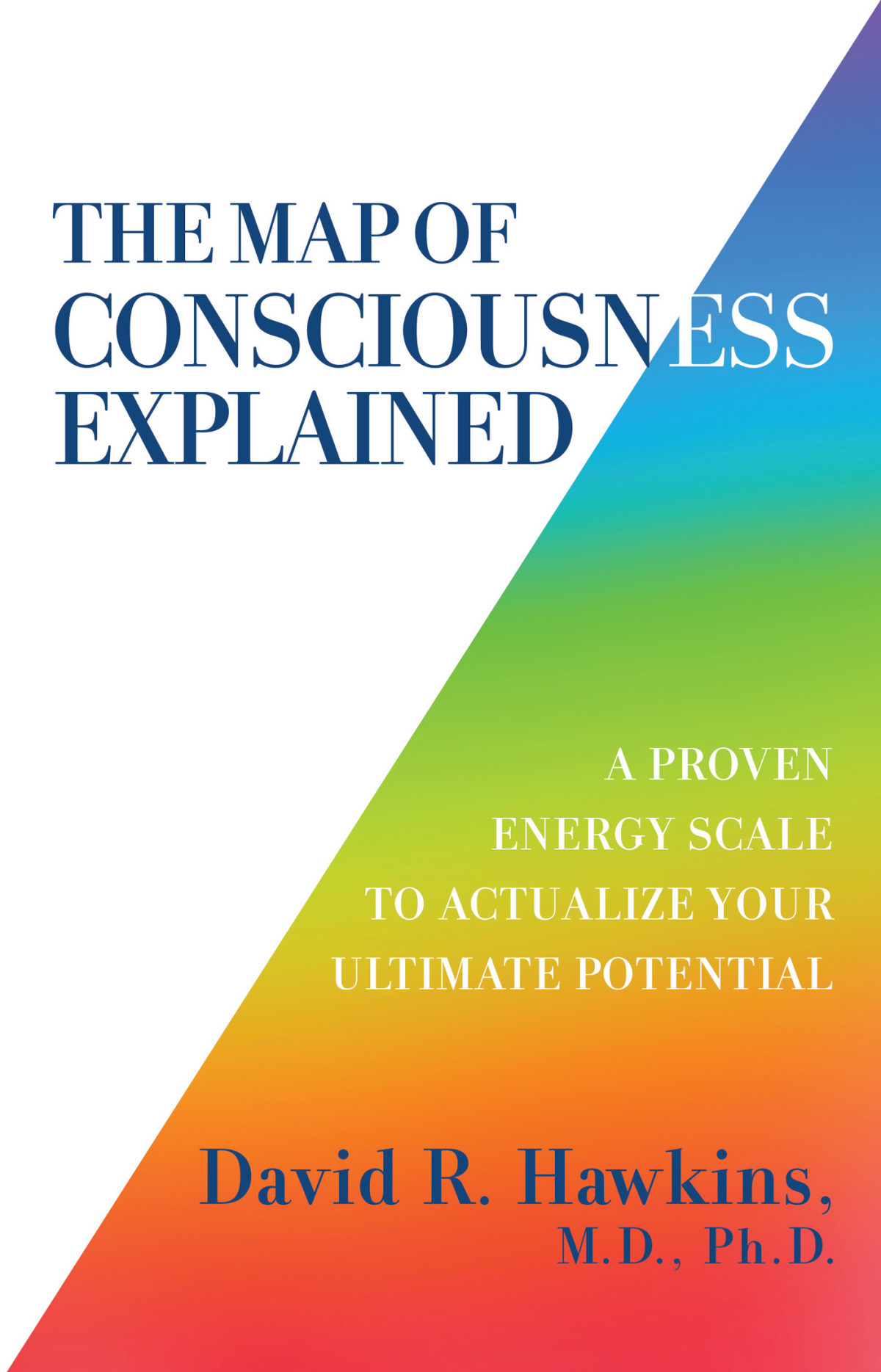The Map Of Consciousness Explained David R Hawkins Md Phd