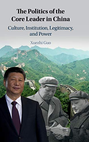 The Politics Of The Core Leader In China Culture Institution Legitimacy And Power New Guo