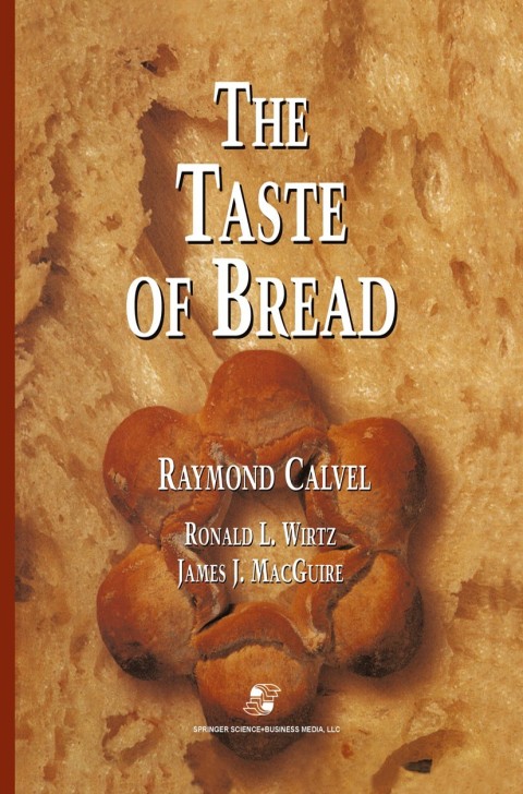 The Taste Of Bread A Translation Of Le Got Du Pain Comment Le Prserver Comment Le Retrouver 2001th Edition Calvel
