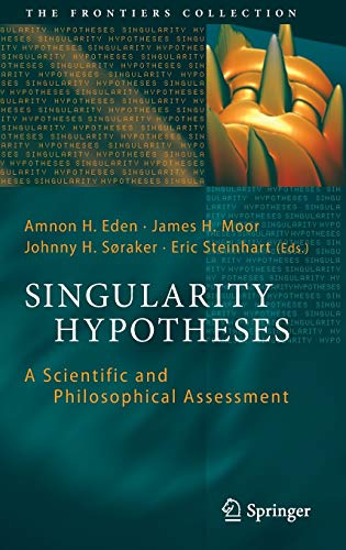 Singularity Hypotheses A Scientific And Philosophical Assessment 2012th Edition Amnon H Eden