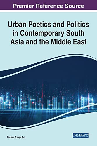 Urban Poetics And Politics In Contemporary South Asia And The Middle East Moussa Pourya Asl