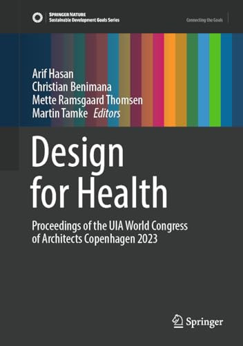 Design For Health Proceedings Of The Uia World Congress Of Architects Copenhagen 2023 1st Edition Christian Benimana