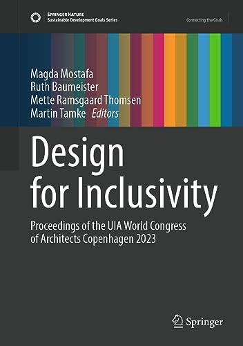 Design For Inclusivity Proceedings Of The Uia World Congress Of Architects Copenhagen 2023 1st Edition Ruth Baumeister
