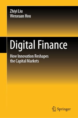 Digital Finance How Innovation Reshapes The Capital Markets 1st Edition Zhiyi Liu