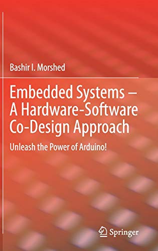 Embedded Systems A Hardwaresoftware Codesign Approach Unleash The Power Of Arduino 1st Edition Bashir I Morshed