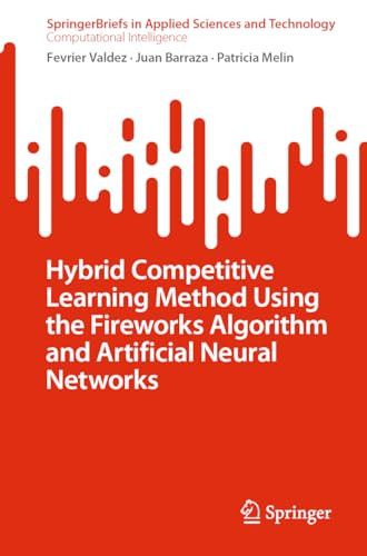 Hybrid Competitive Learning Method Using The Fireworks Algorithm And Artificial Neural Networks 1st Edition Fevrier Valdez