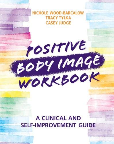 Positive Body Image Workbook A Clinical And Selfimprovement Guide Workbook Woodbarcalow