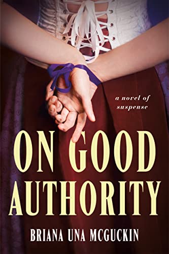 On Good Authority A Novel Of Suspense Mcguckin Briana Una
