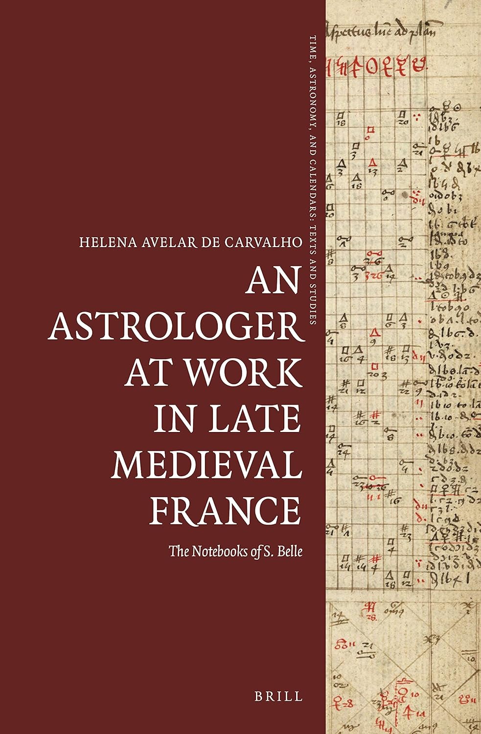 An Astrologer At Work In Late Medieval France The Notebooks Of S Belle Helena Avelar De Carvalho