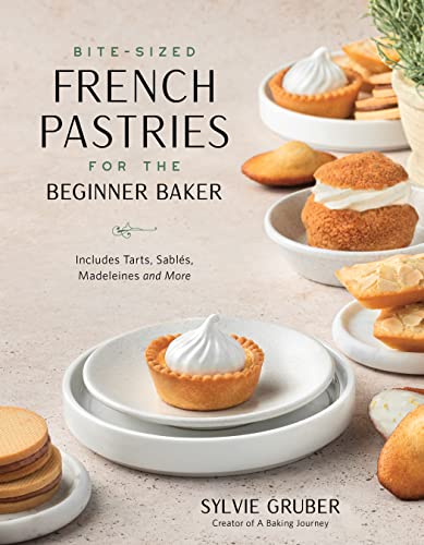 Bitesized French Pastries For The Beginner Baker Sylvie Gruber