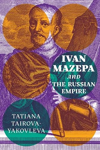 Ivan Mazepa And The Russian Empire Ukrainian Historical Research Tatiana Tairovayakovleva