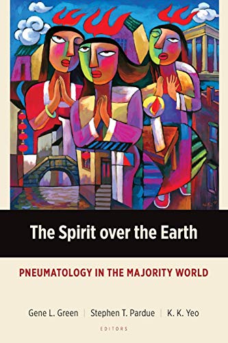 The Spirit Over The Earth Pneumatology In The Majority World Majority World Theology Gene L Green