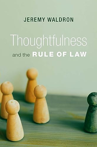 Thoughtfulness And The Rule Of Law Waldron Jeremy