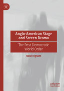 Angloamerican Stage And Screen Drama The Postdemocratic World Order Mike Ingham