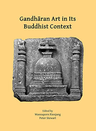 Gandharan Art In Its Buddhist Context Papers From The Fifth International Workshop Of The Gandhara Connections Project Wannaporn Rienjang