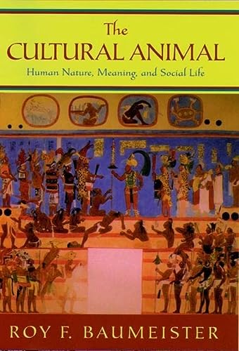 The Cultural Animal Human Nature Meaning And Social Life Roy F Baumeister