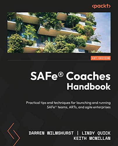 Safe Coaches Handbook Proven Tips And Techniques For Launching And Running Safe Teams Arts And Portfolios In An Agile Enterprise 1st Edition Darren Wilmshurst