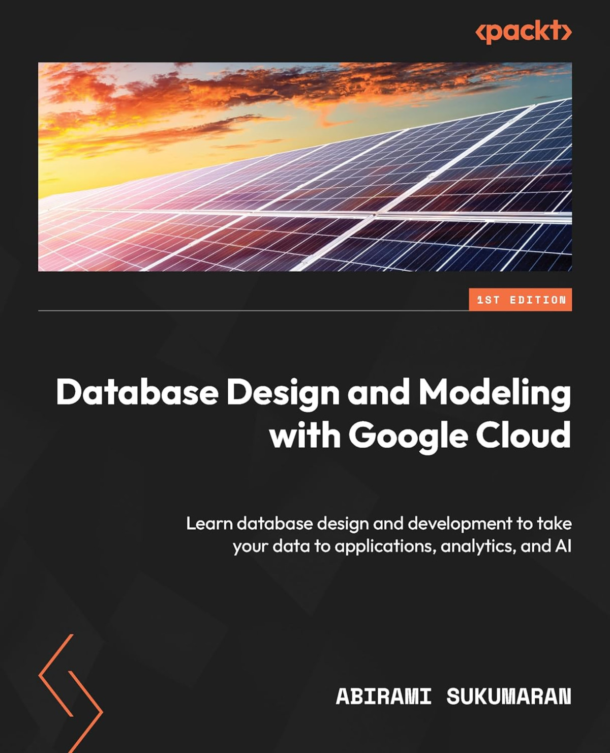 Database Design And Modeling With Google Cloud Learn Database Design And Development To Take Your Data To Applications 1st Abirami Sukumaran